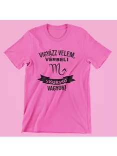 Vigyázz velem, vérbeli Skorpió vagyok női póló