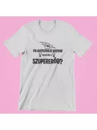 Villanyszerelő vagyok, neked mi a szupererőd? férfi póló