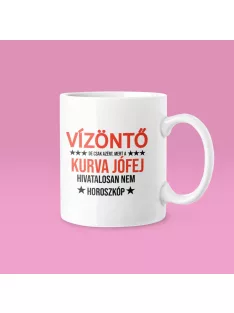   Vízöntő, de csak azért, mert a kurva jófej hivatalosan nem horoszkóp bögre