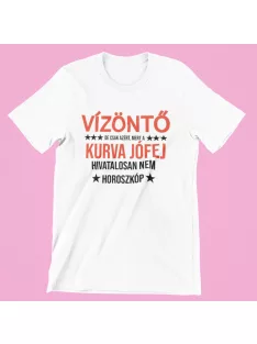   Vízöntő, de csak azért, mert a kurva jófej hivatalosan nem horoszkóp férfi póló