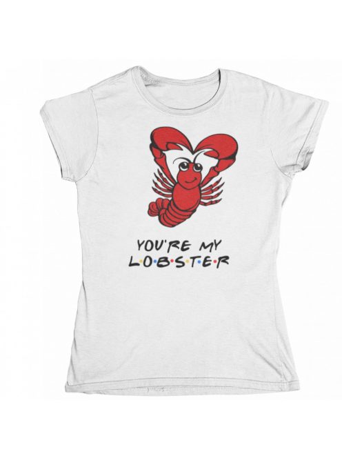 You are my lobster jóbarátok női póló